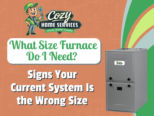 Promotional graphic for Cozy Home Services with a furnace, asking "What size furnace do I need?" and highlighting, "Signs your current furnace system is the wrong size.
